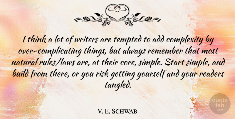 V. E. Schwab Quote About Add, Build, Complexity, Natural, Readers: I Think A Lot Of...
