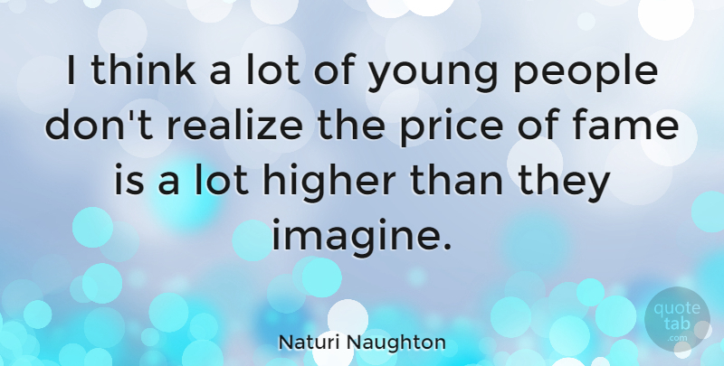 Naturi Naughton Quote About Thinking, People, Realizing: I Think A Lot Of...