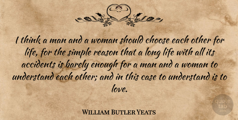 William Butler Yeats: I Think A Man And A Woman Should Choose Each Other  For Life,... | Quotetab