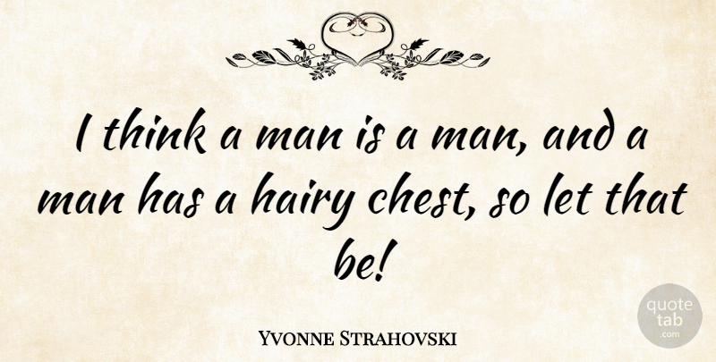 Yvonne Strahovski Quote About Thinking, Men, Chests: I Think A Man Is...