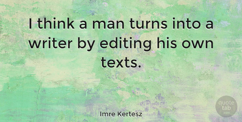 Imre Kertesz Quote About Man, Turns: I Think A Man Turns...