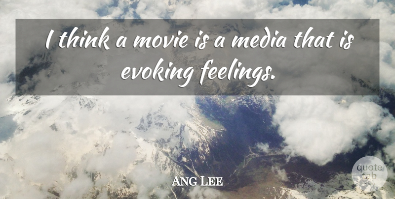 Ang Lee Quote About Movie, Thinking, Media: I Think A Movie Is...