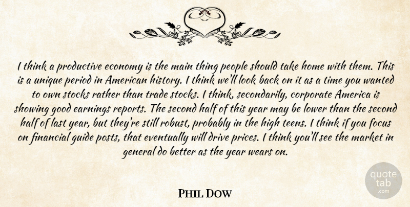 Phil Dow Quote About America, Corporate, Drive, Earnings, Economy: I Think A Productive Economy...
