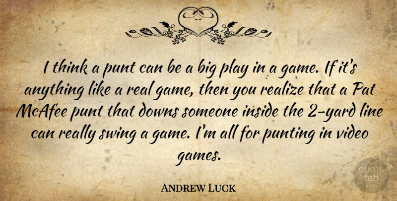 Andrew Luck Quote About Downs, Line, Pat, Realize, Swing: I Think A Punt Can...