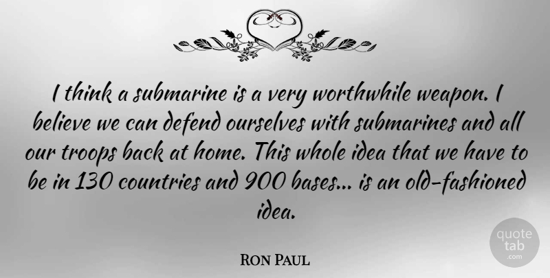 Ron Paul Quote About Country, Believe, Home: I Think A Submarine Is...
