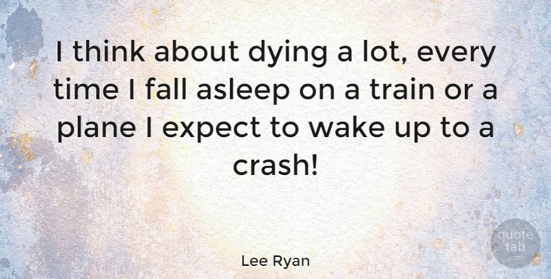 Lee Ryan Quote About Fall, Thinking, Dying: I Think About Dying A...