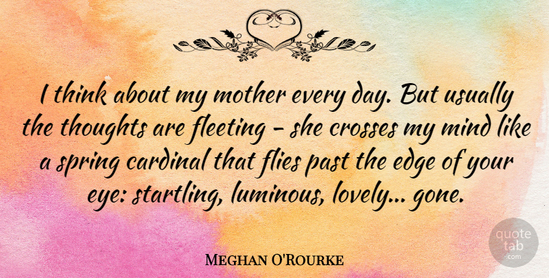 Meghan O'Rourke Quote About Mother, Spring, Eye: I Think About My Mother...