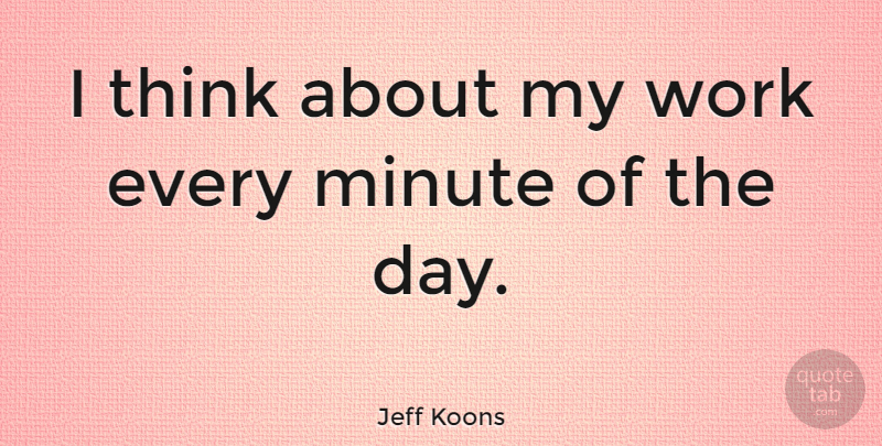 Jeff Koons Quote About Art, Thinking, Architecture: I Think About My Work...