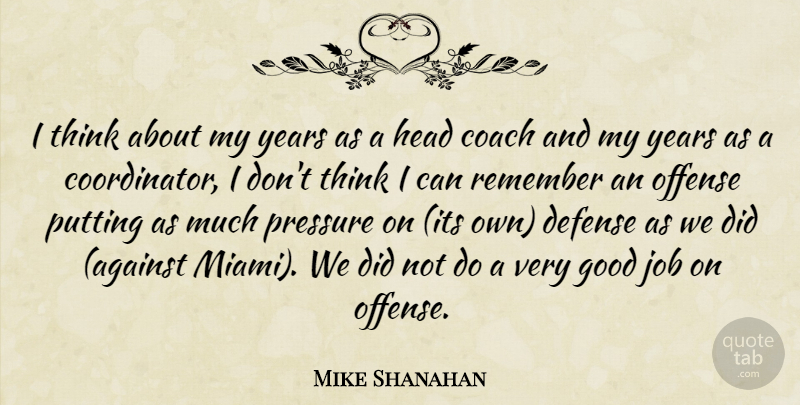 Mike Shanahan Quote About Coach, Defense, Good, Head, Job: I Think About My Years...