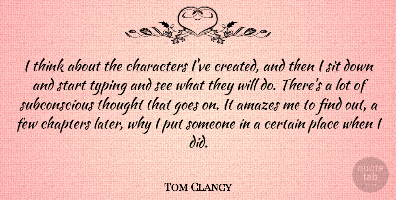Tom Clancy Quote About Amazes, Certain, Chapters, Characters, Few: I Think About The Characters...