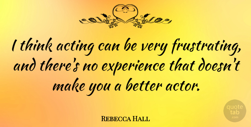 Rebecca Hall Quote About Thinking, Acting, Actors: I Think Acting Can Be...