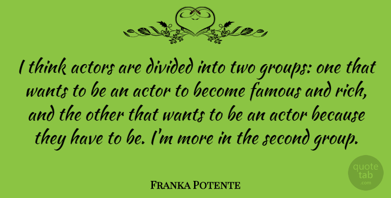 Franka Potente Quote About Thinking, Two, Actors: I Think Actors Are Divided...
