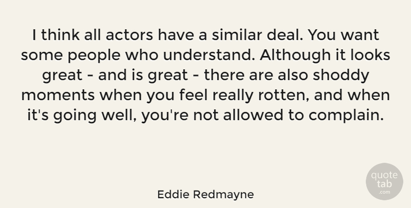 Eddie Redmayne Quote About Thinking, People, Looks: I Think All Actors Have...
