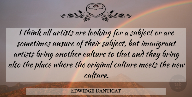 Edwidge Danticat Quote About Thinking, Artist, Culture: I Think All Artists Are...
