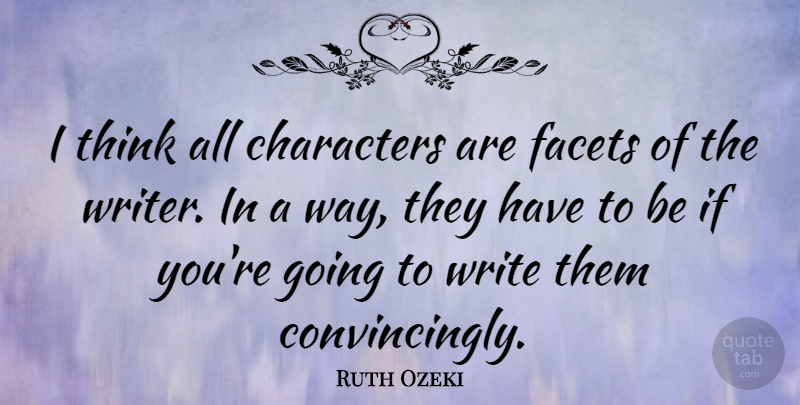 Ruth Ozeki Quote About undefined: I Think All Characters Are...