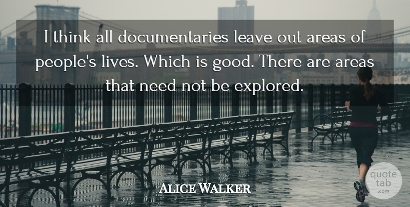 Alice Walker Quote About Areas, Good: I Think All Documentaries Leave...