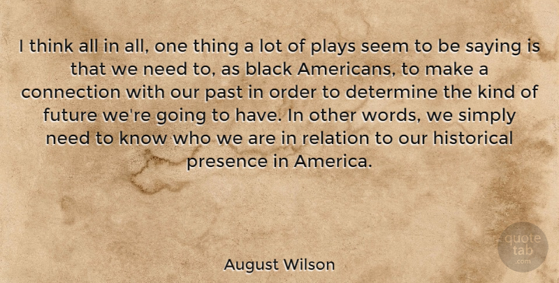 August Wilson Quote About Past, Thinking, Order: I Think All In All...