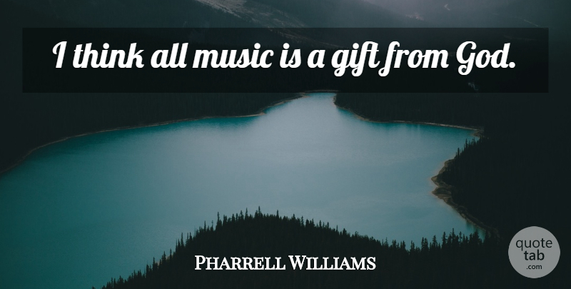 Pharrell Williams Quote About Music, Thinking, Music Is: I Think All Music Is...