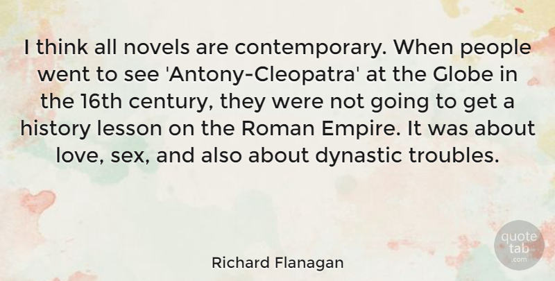 Richard Flanagan Quote About Globe, History, Lesson, Love, Novels: I Think All Novels Are...