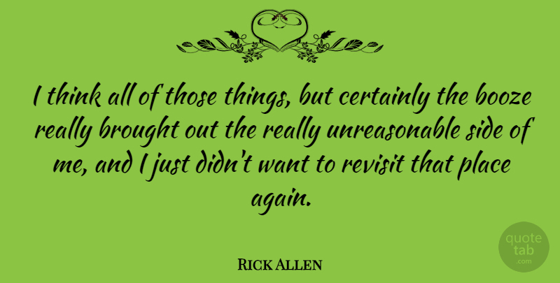 Rick Allen Quote About Booze, Brought, Certainly: I Think All Of Those...