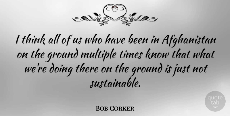Bob Corker Quote About Thinking, Afghanistan, Multiple: I Think All Of Us...