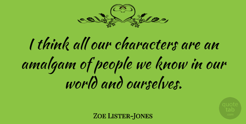 Zoe Lister-Jones Quote About Character, Thinking, Our World: I Think All Our Characters...
