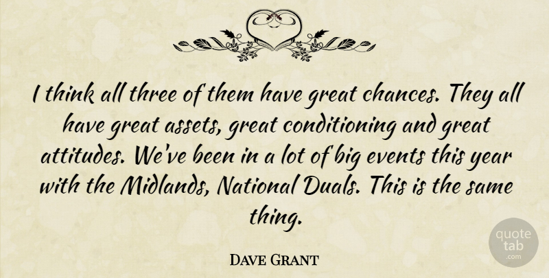Dave Grant Quote About Events, Great, National, Three, Year: I Think All Three Of...