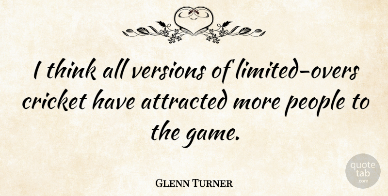 Glenn Turner Quote About Thinking, Games, People: I Think All Versions Of...