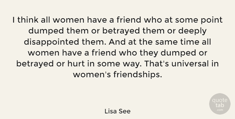 Lisa See Quote About Hurt, Thinking, Way: I Think All Women Have...