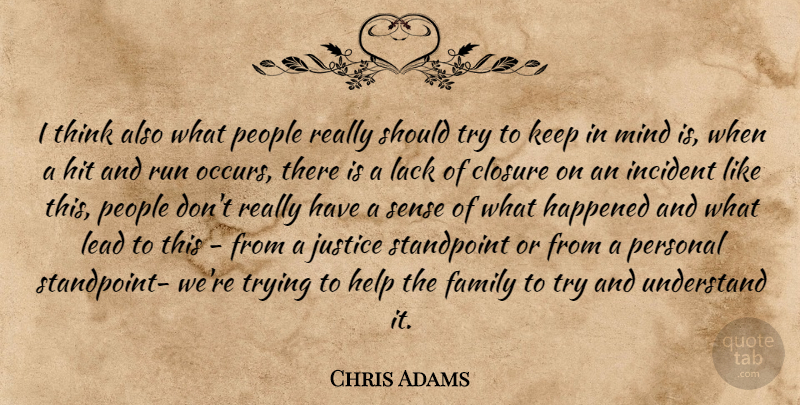 Chris Adams Quote About Closure, Family, Happened, Help, Hit: I Think Also What People...