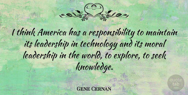 Gene Cernan Quote About Responsibility, Technology, Thinking: I Think America Has A...