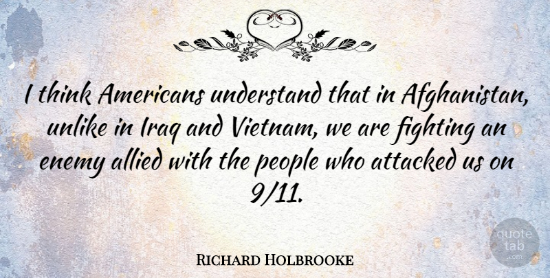 Richard Holbrooke Quote About Allied, Attacked, Iraq, People, Unlike: I Think Americans Understand That...