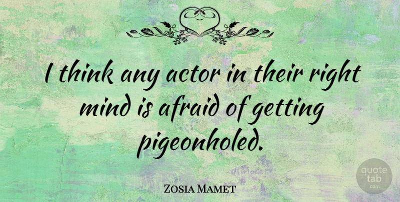 Zosia Mamet Quote About Thinking, Mind, Actors: I Think Any Actor In...