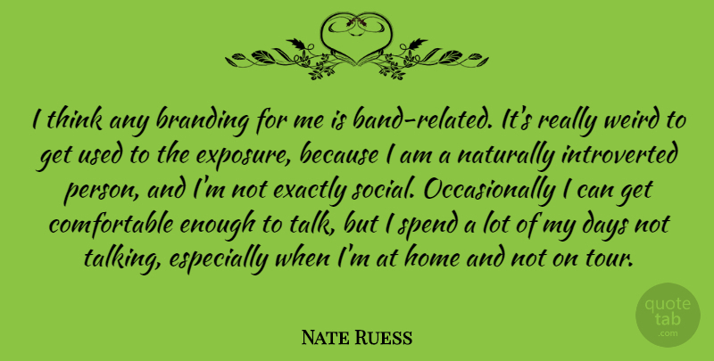 Nate Ruess Quote About Home, Thinking, Talking: I Think Any Branding For...