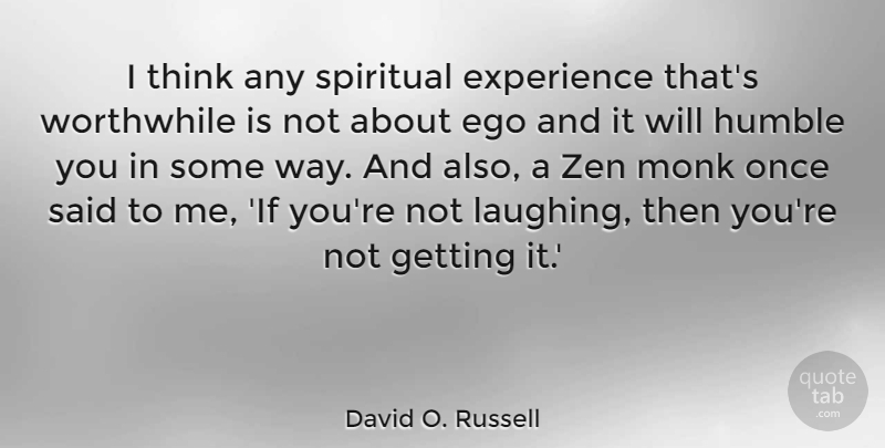David O. Russell Quote About Spiritual, Humble, Journey: I Think Any Spiritual Experience...