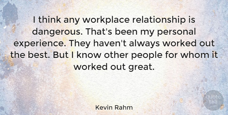 Kevin Rahm Quote About Best, Experience, Great, People, Personal: I Think Any Workplace Relationship...
