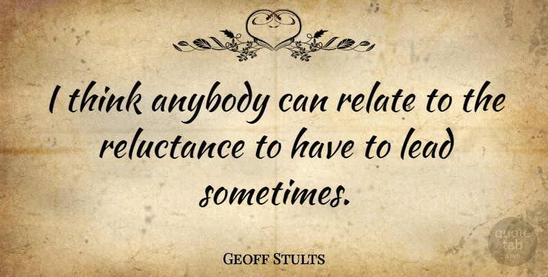 Geoff Stults Quote About Reluctance: I Think Anybody Can Relate...