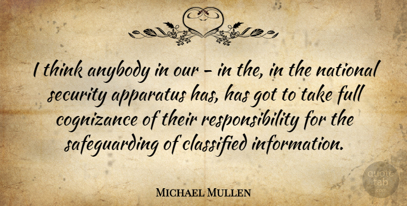 Michael Mullen Quote About Responsibility, Thinking, Information: I Think Anybody In Our...