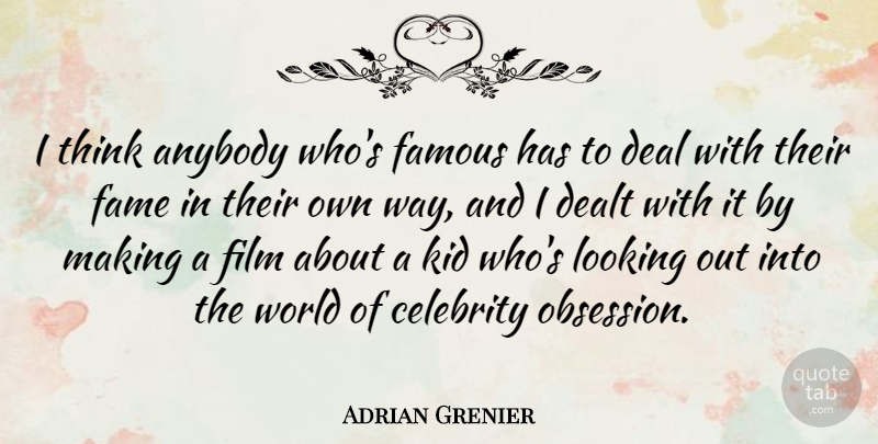 Adrian Grenier Quote About Kids, Thinking, Way: I Think Anybody Whos Famous...