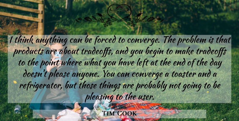 Tim Cook Quote About Thinking, The End Of The Day, Toasters: I Think Anything Can Be...