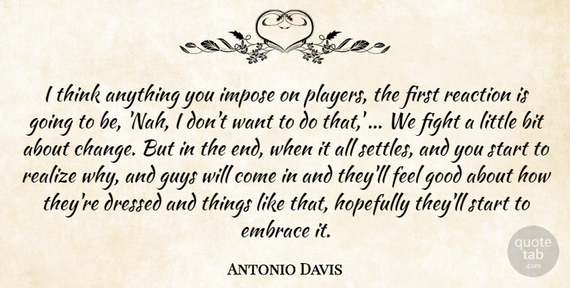 Antonio Davis Quote About Bit, Dressed, Embrace, Fight, Good: I Think Anything You Impose...