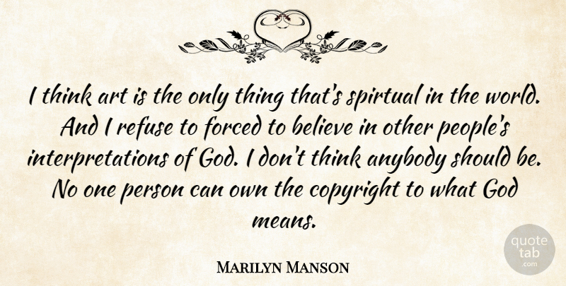 Marilyn Manson Quote About Anybody, Art, Believe, Copyright, Forced: I Think Art Is The...