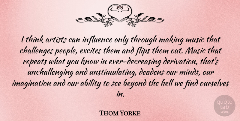 Thom Yorke Quote About Thinking, Artist, People: I Think Artists Can Influence...