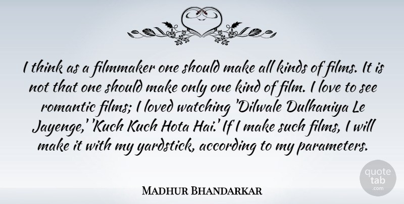 Madhur Bhandarkar Quote About According, Filmmaker, Kinds, Love, Romantic: I Think As A Filmmaker...