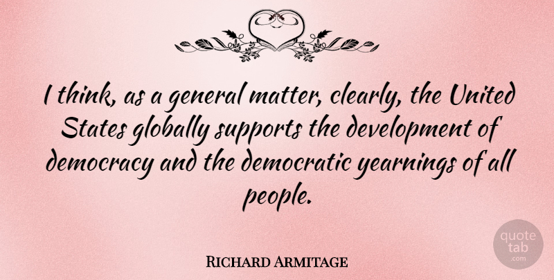 Richard Armitage Quote About Thinking, People, Support: I Think As A General...