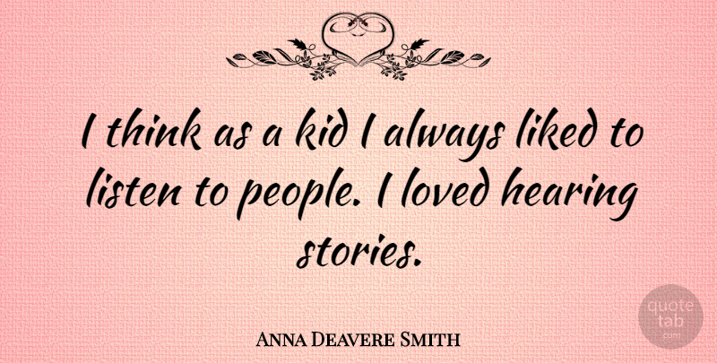 Anna Deavere Smith Quote About Kids, Thinking, People: I Think As A Kid...