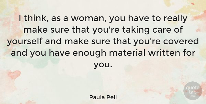 Paula Pell Quote About Covered, Material, Taking, Written: I Think As A Woman...