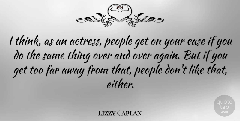 Lizzy Caplan Quote About Case, People: I Think As An Actress...