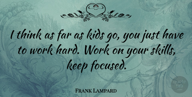Frank Lampard Quote About Sports, Kids, Hard Work: I Think As Far As...