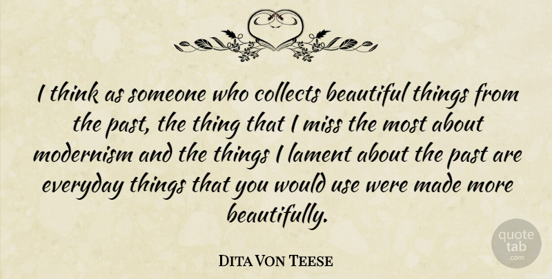 Dita Von Teese Quote About Collects, Lament, Miss, Modernism: I Think As Someone Who...